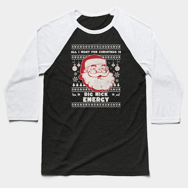 All I Want for Christmas Is Big Nick Energy Funny Retro Santa Christmas Gift 2023 Baseball T-Shirt by sarcasmandadulting